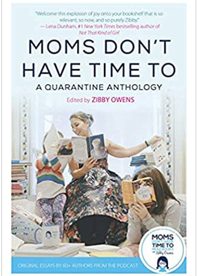 Moms Dont Have Time To A Quarantine Anthology